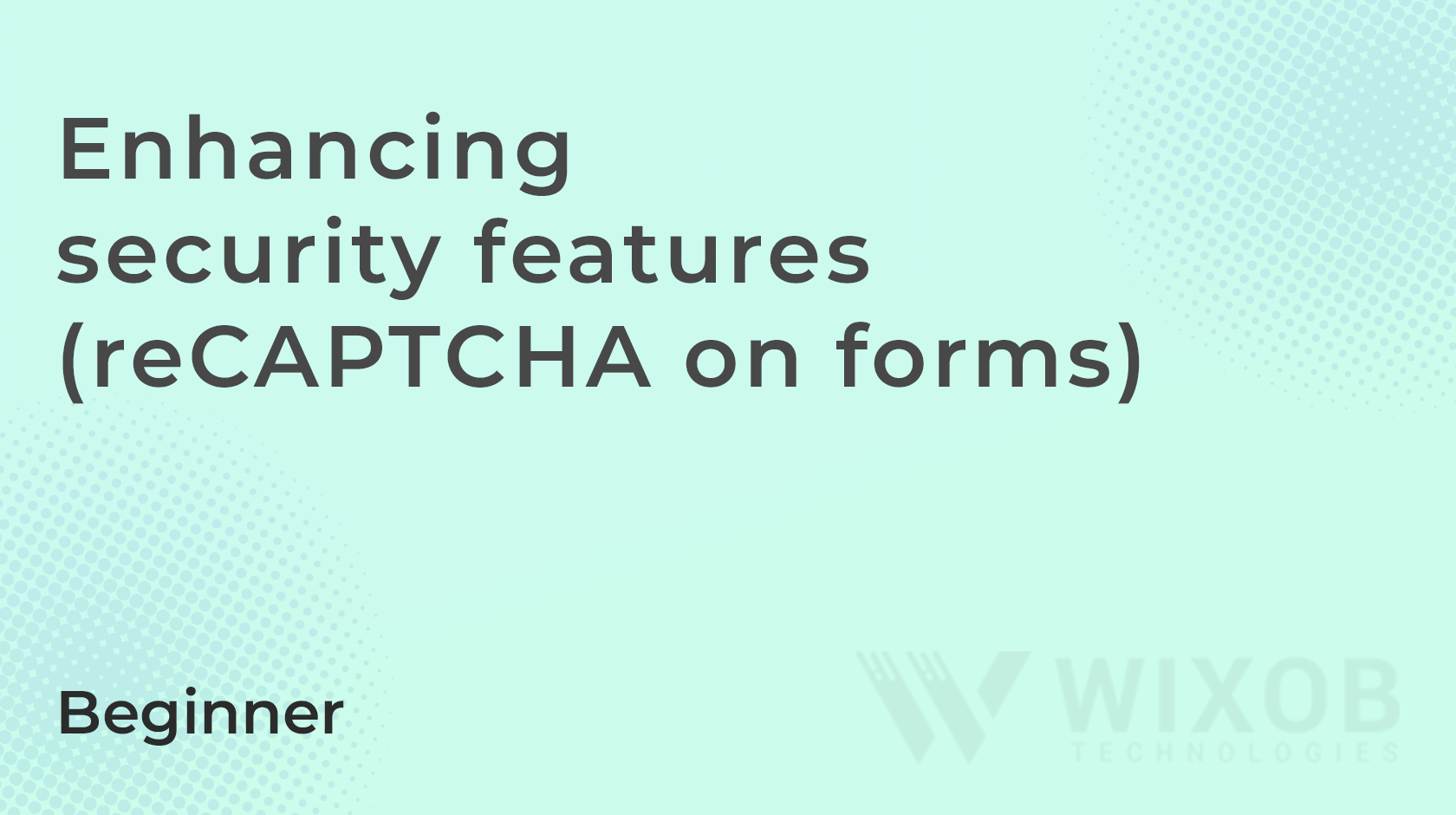 Enhancing security features (reCAPTCHA on forms)